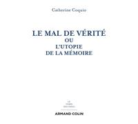 Le mal de vérité ou l'utopie de la mémoire - Catherine Coquio - Armand Colin - broché - Essai