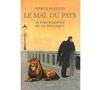 Le Mal du pays : Autobiographie de la Belgique