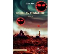 Le mal en miniature. Roman - Abel Kam - L'harmattan - broché - Roman