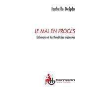 Isabelle Delpla – Le mal en procès: Eichmann et les théodicées modernes – Broché