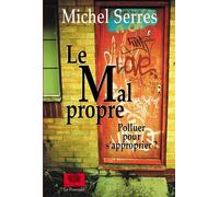 Le Mal propre Polluer pour s'approprier ? - Michel Serres - Le Pommier - broché - Essai