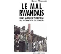 Le Mal rwandais. De la racine au paroxysme du génocide des Tutsi Daniel Nyamwasa (Auteur)