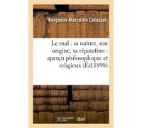 Le mal : sa nature, son origine, sa réparation : aperçu philosophique et religieux (Éd.1898) - Benjamin-Marcellin Constant - Hachette Bnf - broché - Livre