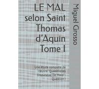LE MAL selon Saint Thomas d’Aquin Tome I: Une étude complète de l’œuvre "Quaestiones Disputatae De Malo" : Question I