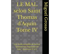 LE MAL selon Saint Thomas d’Aquin Tome IV: Une étude complète de l’œuvre "Quaestiones Disputatae De Malo" : Questions IV et V