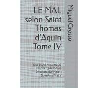 LE MAL selon Saint Thomas d’Aquin Tome IV: Une étude complète de l’œuvre "Quaestiones Disputatae De Malo" : Questions IV et V