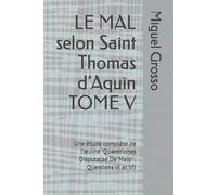 LE MAL selon Saint Thomas d’Aquin TOME V: Une étude complète de l’œuvre "Quaestiones Disputatae De Malo" : Questions VI et VII