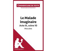 Le Malade imaginaire de Molière - Acte III, scène 10 Commentaire et Analyse de texte - lePetitLitteraire.fr - Lepetitlitteraire - broché - Scolaire / Universitaire