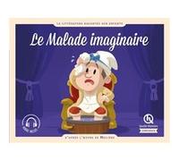 Le Malade imaginaire Dominique de Coster (Auteur), Claire Wortemann (Illustration), Bruno Wennagel (Illustration), Mathieu Ferret (Illustration)