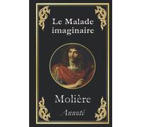 Le Malade imaginaire: édition originale annotée