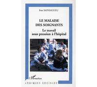 Le malaise des soignants Le travail sous pression à l'hôpital - Ivan Sainsaulieu - L'harmattan - broché - Essai