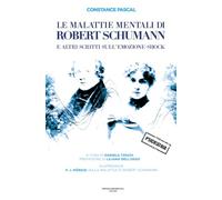 Le malattie mentali di Robert Schumann e altri scritti sull’emozione-shock
