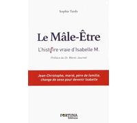 Le Mâle-Etre : D'après l'histoire vraie d'Isabelle M