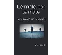Le mâle par le mâle: Je vis avec un bisexuel