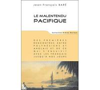 Le malentendu Pacifique : Des premières rencontres entre Polynésiens et Anglais et de ce qui s'ensuivit avec les Français jusqu'à nos jours
