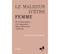 Le malheur d'être femme De la désinvolture à la compassion dans la littérature médiévale - Pascale Bourgain - Ecole Des Chartes Eds - broché - Essai