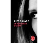 Le Malheur du bas Inès Bayard (Auteur)