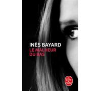 Le Malheur du bas - Inès Bayard - Lgf - Poche - Roman