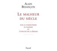 Le malheur du siècle Sur le communisme le nazisme et l'unicité de la Shoah - Alain Besançon - Fayard - broché - Livre