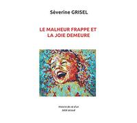 Le Malheur frappe et la Joie demeure: Histoire de Vie d'un bébé secoué