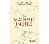 Le malheur inutile - Cinq histoires de liberté retrouvée - Alain Gérard - Michel Lafon - broché - Essai