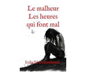Le malheur: Les heures qui font mal