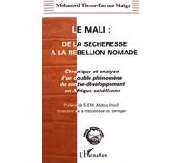 Le mali : de la secheresse a la rebellion nomade Mohammed Tiessa-Farma Maiga (Auteur)