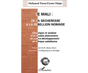 LE MALI : DE LA SECHERESSE A LA REBELLION NOMADE: Chronique et analyse d'un double phénomène du contre-développement en Afrique Sahélienne