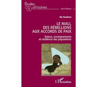 Le Mali, des rébellions aux accords de paix: Enjeux, enseignements et résilience des populations