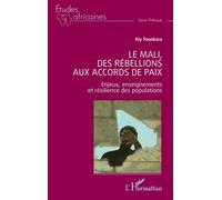 Le Mali, des rébellions aux accords de paix Enjeux, enseignements et résilience des populations - Aly Tounkara - L'harmattan - broché - Etude
