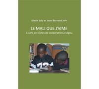 Le Mali que j'aime 33 ans de visites de coopération à Ségou - Jean Bernard Joly - Books On Demand - broché - Récit