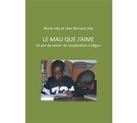Le Mali que j'aime Jean Bernard Joly (Auteur), Jean Bernard Joly (Auteur)