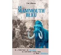 Le Mammouth Bleu: De l'Ermitage de Galamus au continent perdu sous le Mont Bugarach