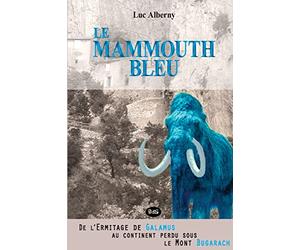 Le Mammouth Bleu: De l'Ermitage de Galamus au continent perdu sous le Mont Bugarach
