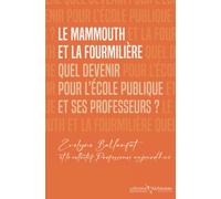 Le mammouth et la fourmilière : Quel devenir pour l'école publique et ses professeurs ?