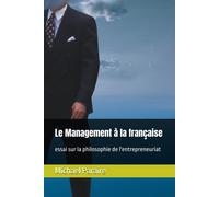 Le Management À La Française: Essai Sur La Philosophie De L'entrepreneuriat