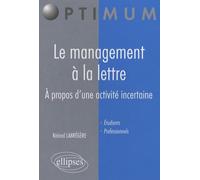 Le management à la lettre: A propos d'une activité incertaine