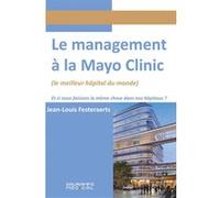 Le management à la Mayo Clinic Jean-Louis Festeraerts (Auteur)