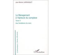 Le management a l'épreuve du complexe Aux fondations du sens - Tome II - Jean-Michel Larrasquet - L'harmattan - broché - Livre