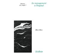 Le management à l'hôpital: Science, art, magie ?
