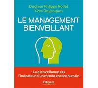 Le management bienveillant La bienveillance est l'indicateur d'un monde encore humain - Philippe Rodet - Eyrolles - broché - Etude