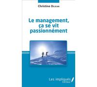 Le management, ça se vit passionnément - Christine Dejean - Les Impliqués - broché - Guide