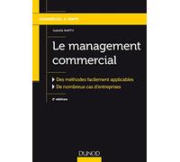 Le management commercial - 2e éd.-Des méthodes facilement applicables, de nombreux cas d'entreprises: Des méthodes facilement applicables, de nombreux cas d'entreprises