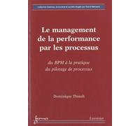 Le Management De La Performance Par Les Processus - Du Bmp À La Pratique Du Pilotage De Processus