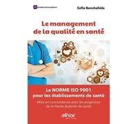 Le management de la qualité en santé: La norme ISO 9001 pour les établissements de santé-Mise en concordance avec les exigences de la Haute Autorité de santé