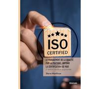 Le management de la qualité par la pratique : Obtenir la certification ISO 9001: 2e édition revue et augmentée