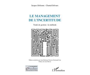 Le management de l'incertitude Traité de gestion : la méthode - Chantal Delvaux - L'harmattan - broché - Manuel
