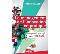 Le management de l'innovation en pratique Comprendre et agir avec l'ISO 56001 - Frédéric Sauzet - Afnor - broché - Guide