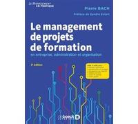Le management de projets de formation Pierre Bach (Auteur), Sandra Enlart (Préface)