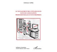 Le management des connaissances dans les associations professionnelles et d'entreprises - Guillaume Alriq - L'harmattan - broché - Etude